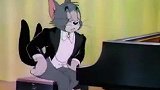 猫和老鼠：汤姆是个钢琴师，弹钢琴很厉害，能开个人演奏会