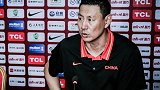 即将裁员？李楠:三场热身赛后重新评估中国男篮球员