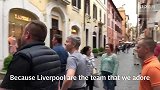 英超-1718赛季-利物浦球迷聚集罗马街头 放声高歌:皇马巴萨你们是谁?