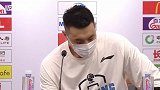 【PP体育在现场】翟晓川：输球没有借口 我们现在最缺的是时间