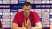 亚锦赛-15年-2015年长沙男篮亚锦赛决赛赛后新闻发布会全程-专题