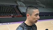 【PP体育在现场】朱世龙：上一场输了很可惜 努力提升季后赛经