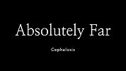 Cephalosis《Absolutely Far》MV